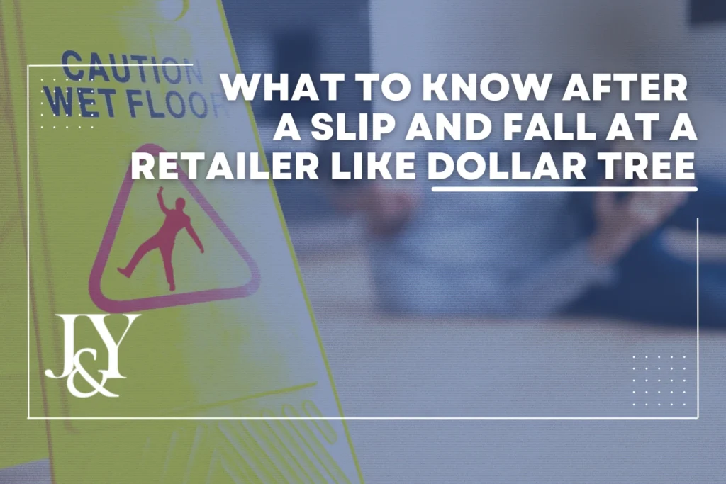 after-a-slip-and-fall-at-a-retailer-like-dollar-tree-j&y-law-blog-what-to-know