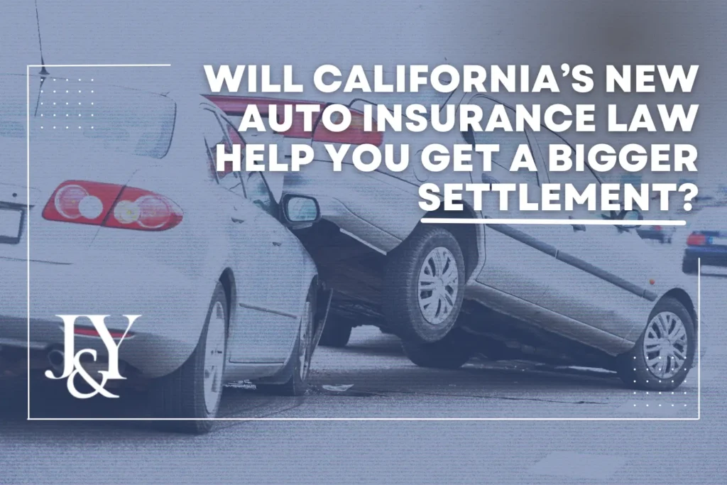 get-a-bigger-settlement-j&y-law-will-californias-new-auto-insurance-law-help-you
