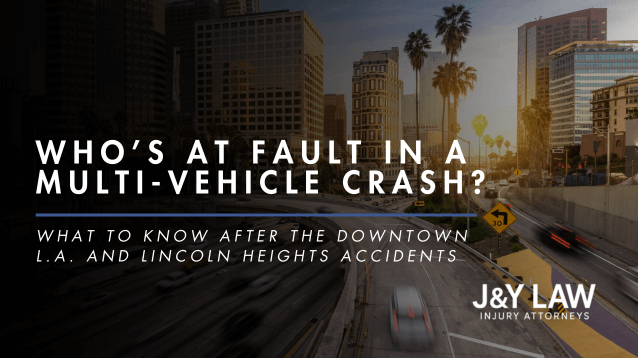 J&Y-law-blog-who-is-at-fault-in-multi-vehicle-car-crash-downtown-los-angeles
