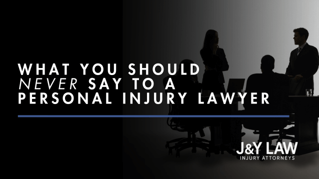 personal-injury-lawyer-j&y-law-what-you-should-never-say