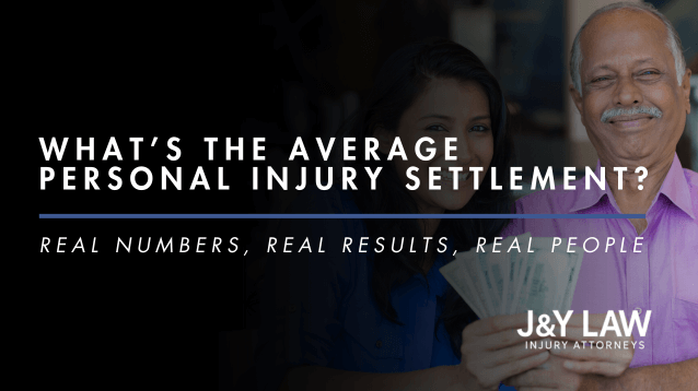 los-angeles-j&y-law-what’s-the-average-personal-injury-settlement-real-numbers-real-results-real-people