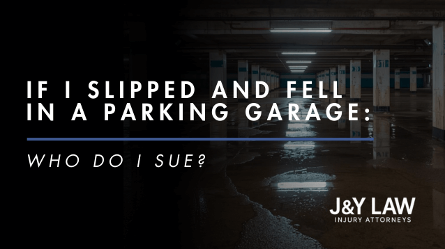 best-attorneys-los-angeles-if-i-slipped-and-fell-in-a-parking-garage-who-do-i-sue-j&y-law