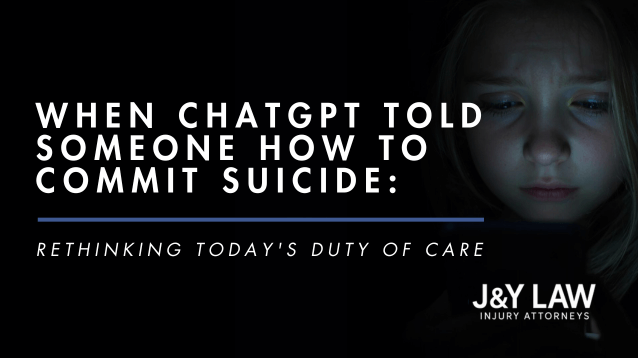 best-attorney-los-angeles-california-when-chatgpt-told-someone-how-to-commit-suicide-rethinking-todays-duty-of-care-j&y-law