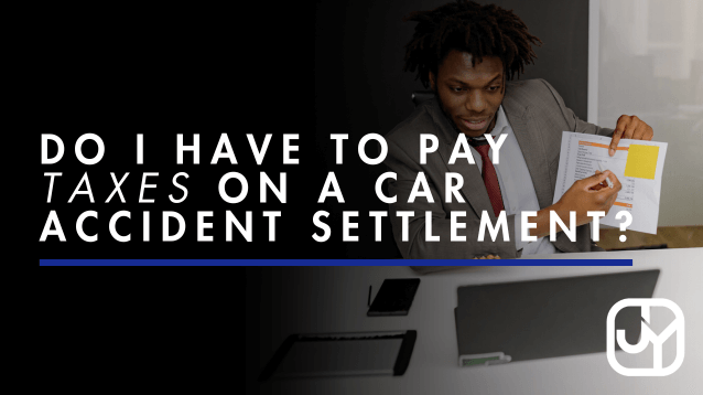best-attorney-los-angeles-california-j&y-law-do-i-have-to-pay-taxes-on-a-car-accident-settlement